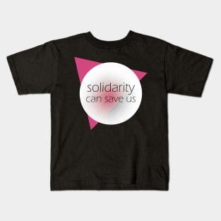 Solidarity can save us Kids T-Shirt